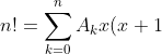 n!=\sum_{k=0}^n A_{k}x(x+1)(x+2)......(x+k-1)(x+k+1)...(x+n)
